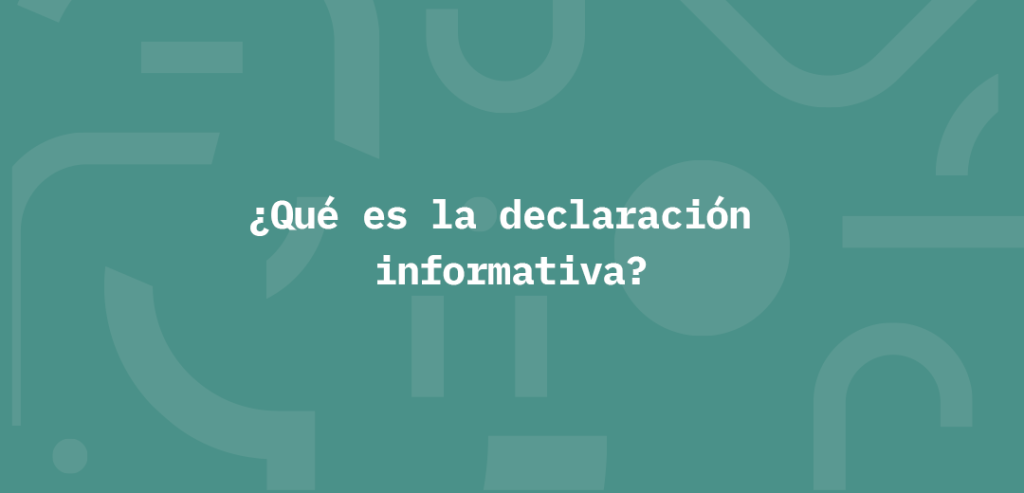 Descubre la importancia de la declaración informativa y cómo cumplirla ante el SAT eficazmente.