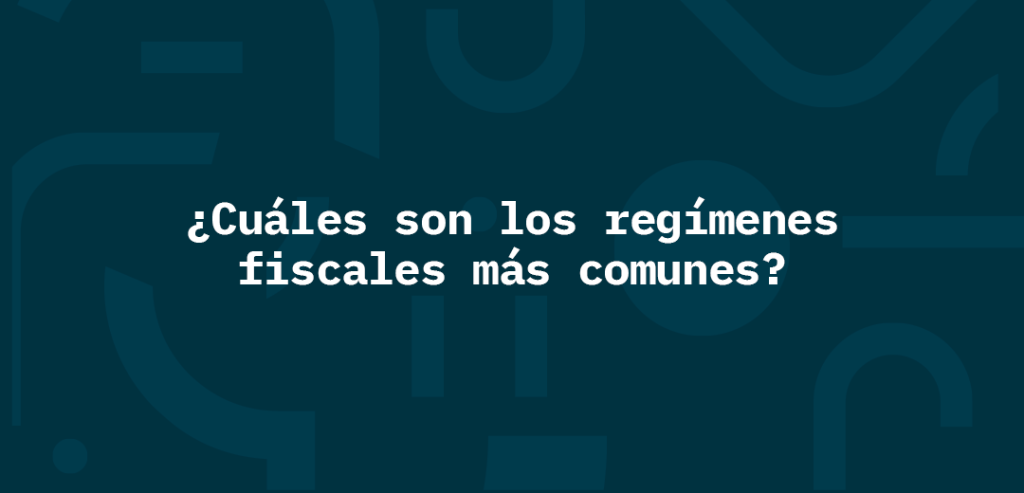 Cuáles son los regímenes fiscales