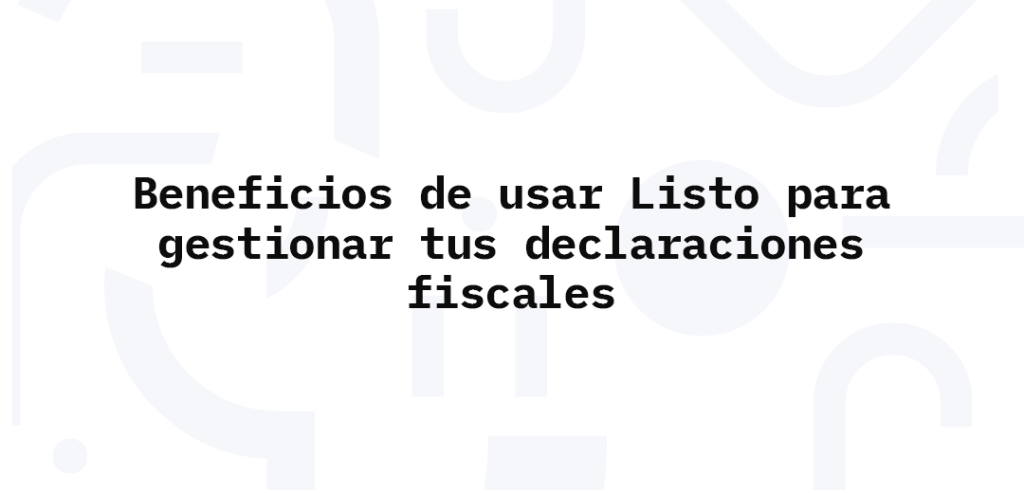 gestionar tus declaraciones fiscales