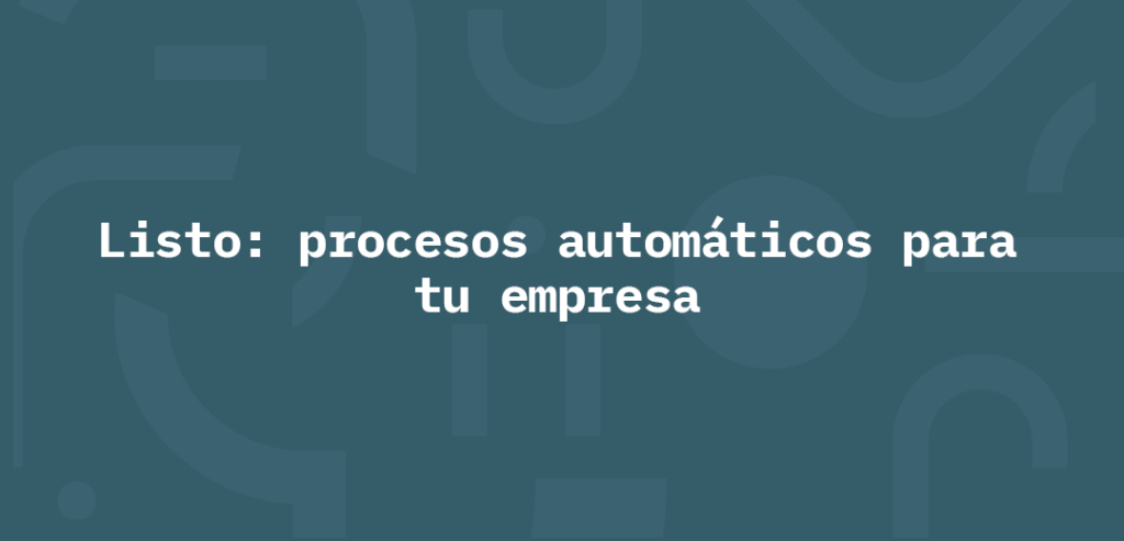 Listo: procesos automáticos para tu empresa