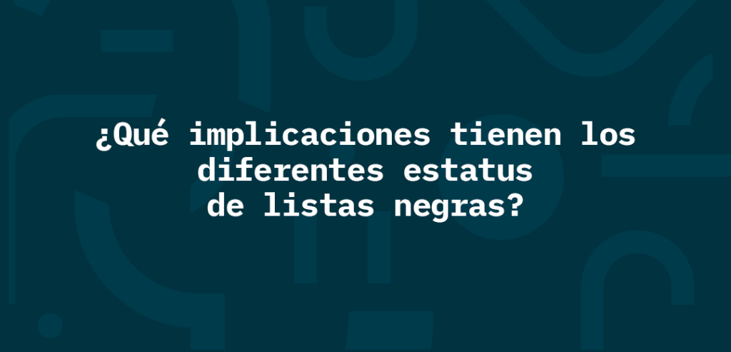 ¿Qué implicaciones tienen los diferentes estatus de listas negras?