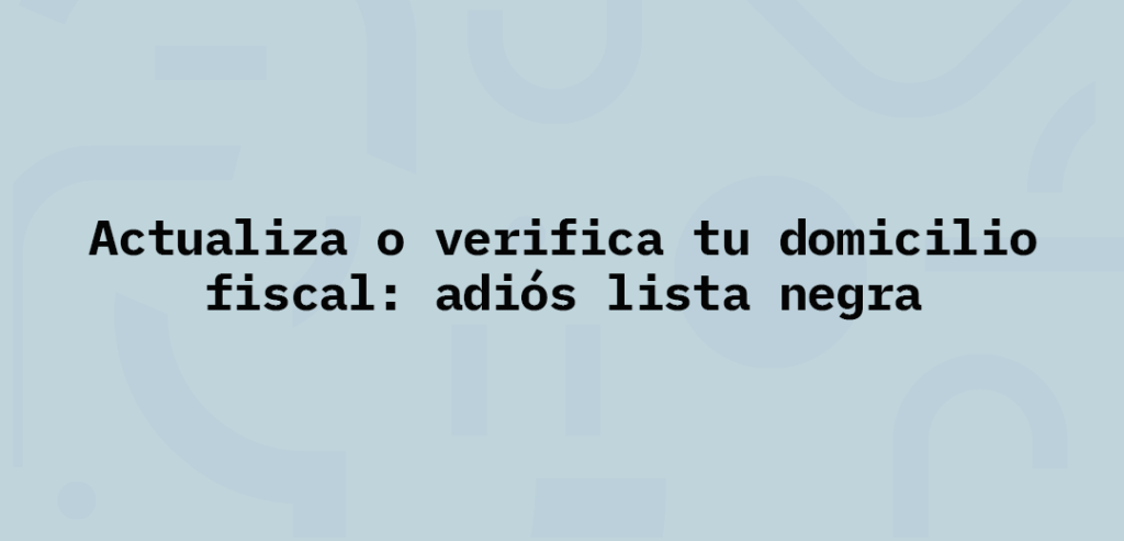 Muchas veces se trata de un domicilio fiscal incorrecto o desactualizado.